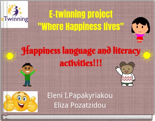 E-twinning project "Where Happiness lives" Happiness language and literacy activities!!!