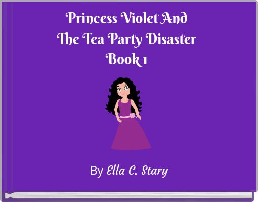 Princess Violet And The Tea Party Disaster Book 1