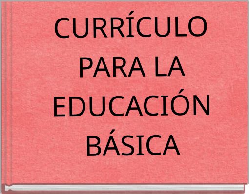 CURR&Iacute;CULO PARA LA EDUCACI&Oacute;N B&Aacute;SICA