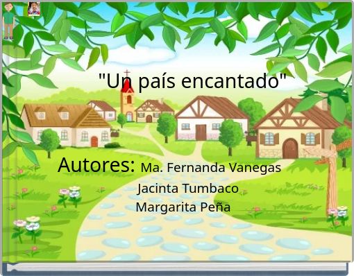 "Un pa&iacute;s encantado" Autores: Ma. Fernanda Vanegas Jacinta Tumbaco Margarita Pe&ntilde;a