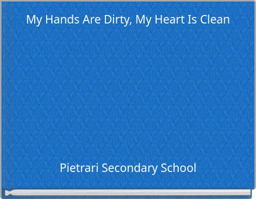 My Hands Are Dirty, My Heart Is Clean