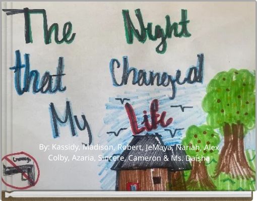 By: Kassidy, Madison, Robert, JeMaya, Nariah, Alex, Colby, Azaria, Sincere, Cameron & Ms. Daisha