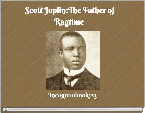 Scott Joplin:The Father of Ragtime