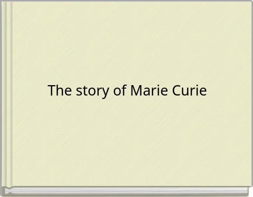 The story of Marie Curie