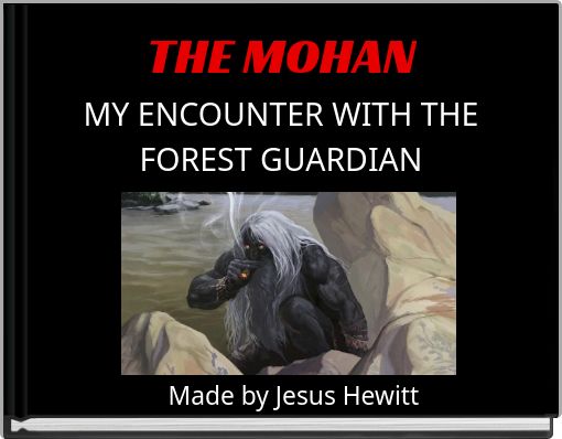 THE MOHAN MY ENCOUNTER WITH THE FOREST GUARDIAN