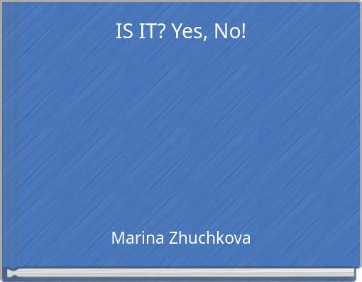IS IT? Yes, No!