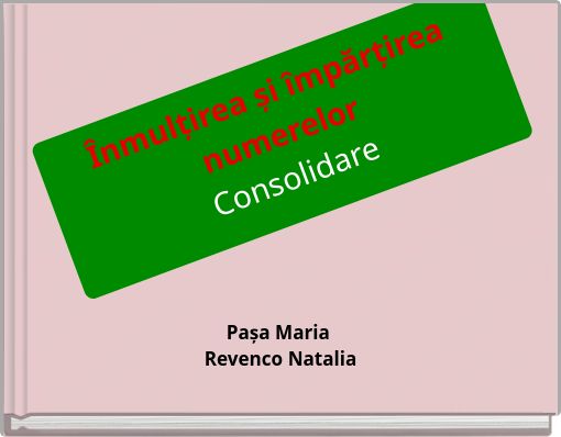 Înmulțirea și împărțirea numerelor Consolidare