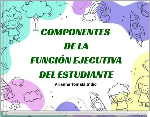 COMPONENTES DE LA FUNCIÓN EJECUTIVA DEL ESTUDIANTE Arianna Tomalá Indio