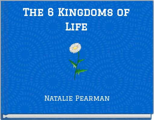 The 6 Kingdoms of Life