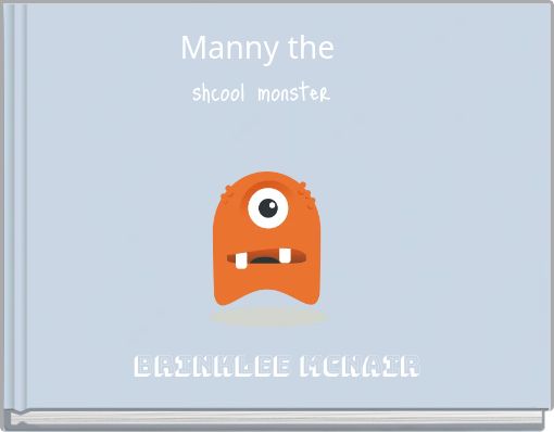 Manny the shcool monster