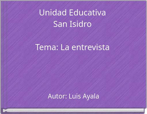 Unidad Educativa San Isidro Tema: La entrevista