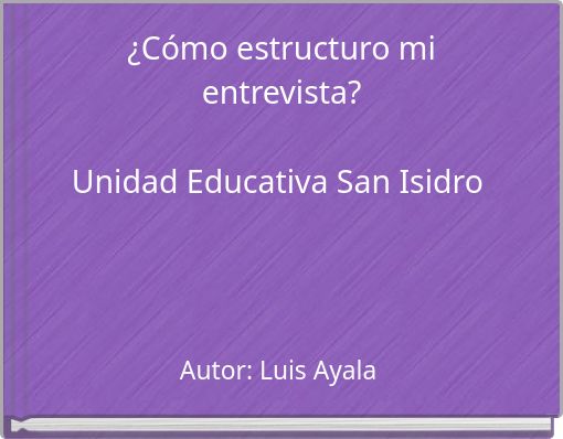 ¿Cómo estructuro mi entrevista? Unidad Educativa San Isidro