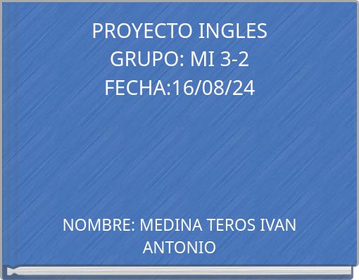 PROYECTO INGLES GRUPO: MI 3-2 FECHA:16/08/24