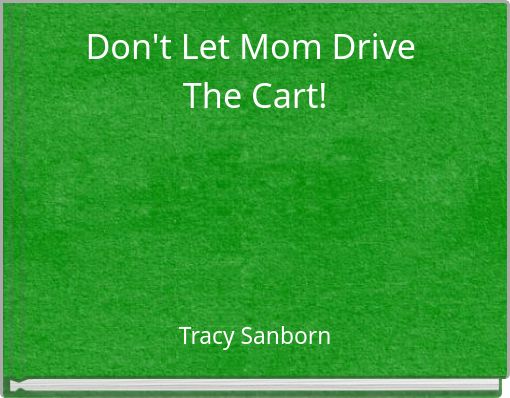 Front cover of 'Don't Let Mom Drive The Cart!' 