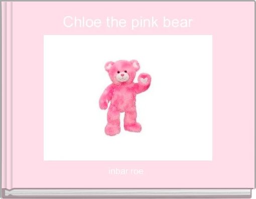 Front cover of 'Chloe the pink bear' 