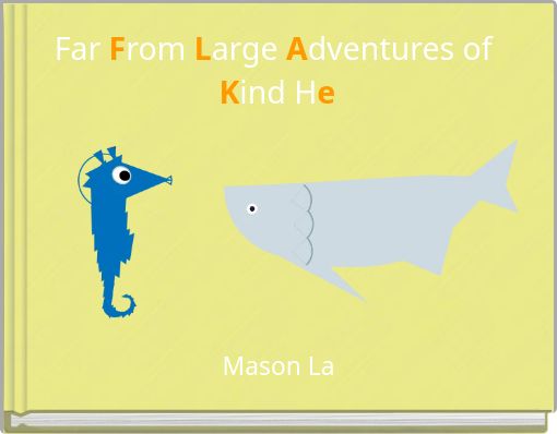 Far From Large Adventures of Kind He