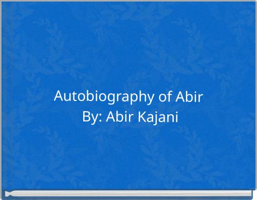 Autobiography of Abir By: Abir Kajani