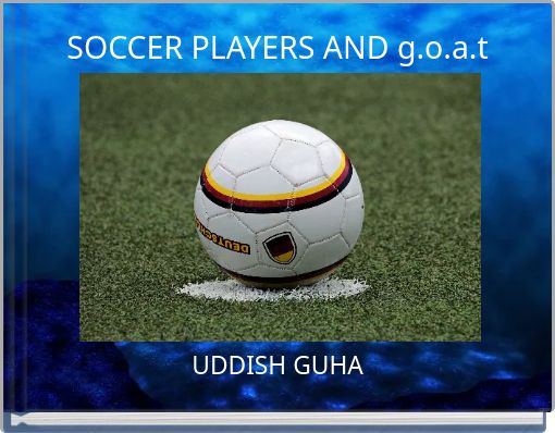 SOCCER PLAYERS AND g.o.a.t