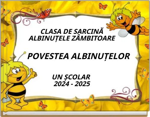 CLASA DE SARCINĂ ALBINUȚELE ZÂMBITOARE POVESTEA ALBINUȚELOR UN ȘCOLAR 2024 - 2025