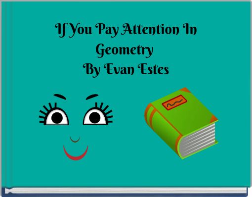 If You Pay Attention In Geometry By Evan Estes