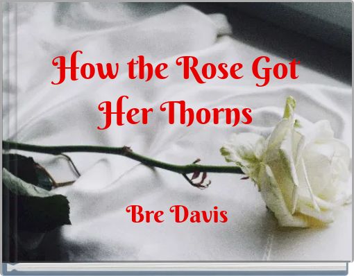 How the Rose Got Her Thorns