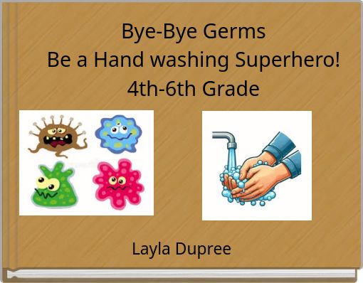 Bye-Bye Germs Be a Hand washing Superhero! 4th-6th Grade