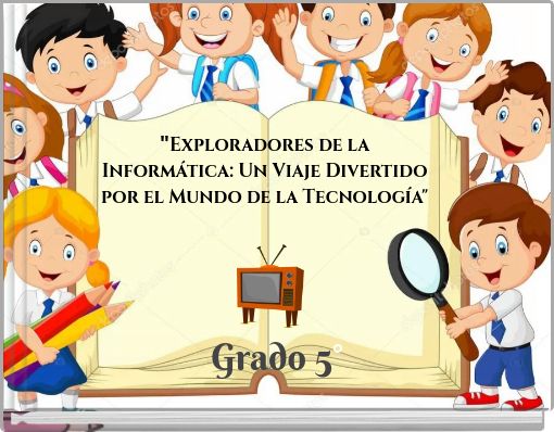 "Exploradores de la Informática: Un Viaje Divertido por el Mundo de la Tecnología"
