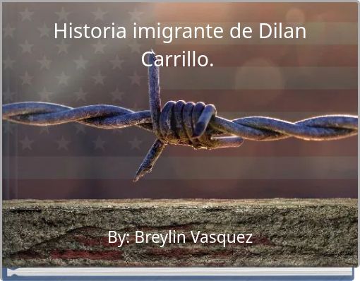 Historia imigrante de Dilan Carrillo.