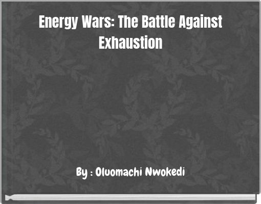 Energy Wars: The Battle Against Exhaustion