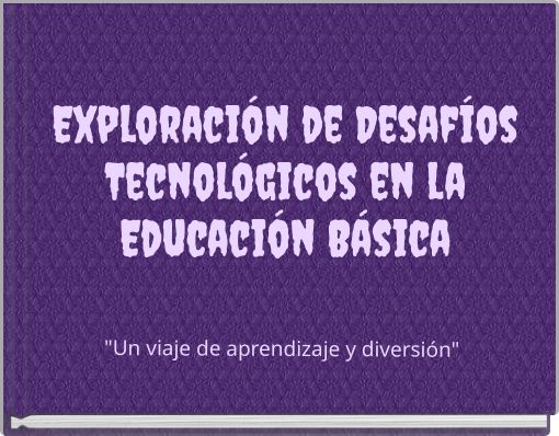 Exploraci&oacute;n de Desaf&iacute;os Tecnol&oacute;gicos en la Educaci&oacute;n B&aacute;sica