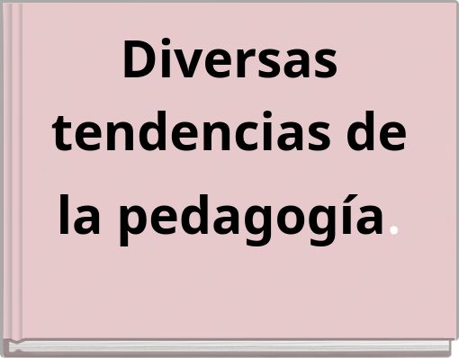 Diversas tendencias de la pedagogía.