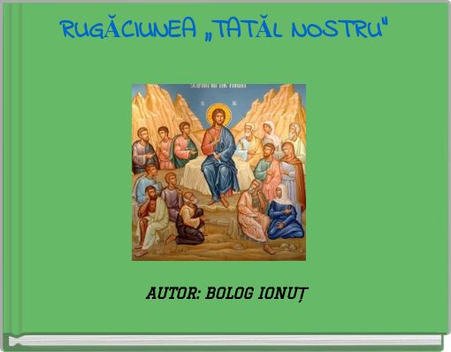 RUGĂCIUNEA ,,TATĂL NOSTRU”