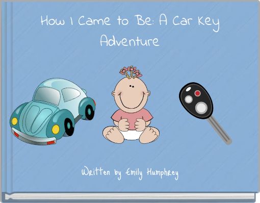 How I Came to Be: A Car Key Adventure