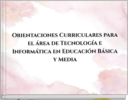 Orientaciones Curriculares para el área de Tecnología e Informática en Educación Básica y Media