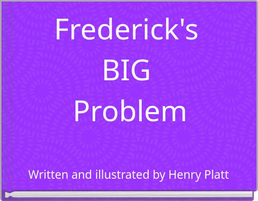 Frederick's BIG Problem