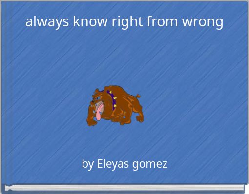 always know right from wrong