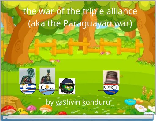 the war of the triple alliance (aka the Paraguayan war)