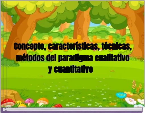 Concepto, características, técnicas, métodos del paradigma cualitativo y cuantitativo