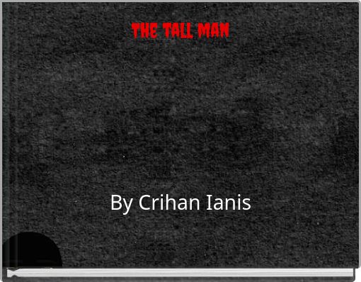 The tall man By Crihan Ianis
