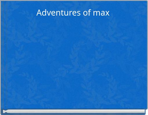 Adventures of max