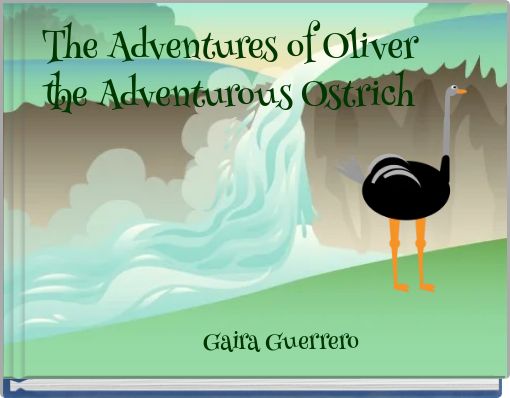 The Adventures of Oliver the Adventurous Ostrich