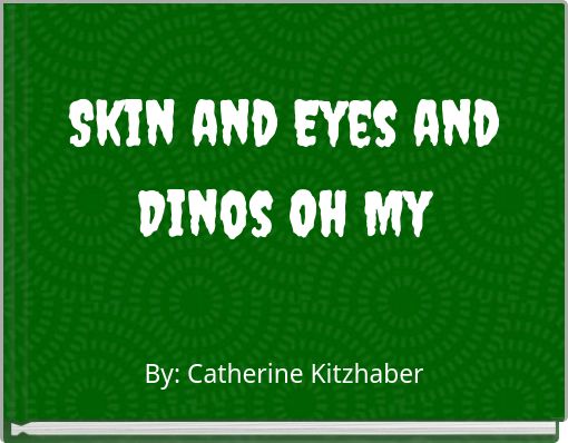 Skin and Eyes and Dinos Oh My