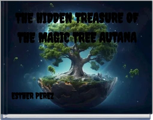 THE HIDDEN TREASURE OF THE MAGIC TREE AUTANA