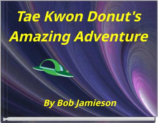 Tae Kwon Donut's Amazing Adventure