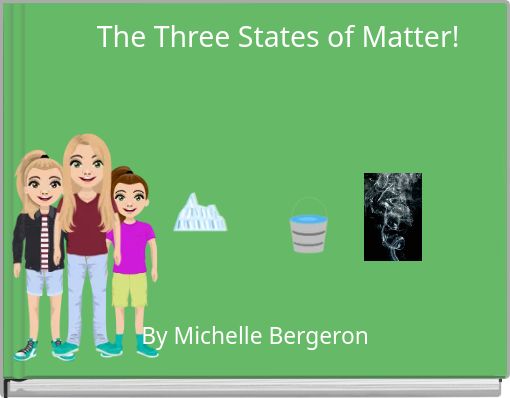 The Three States of Matter!