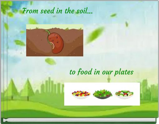 From seed in the soil...