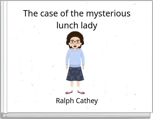 Book Cover for: The case of the mysterious lunch lady