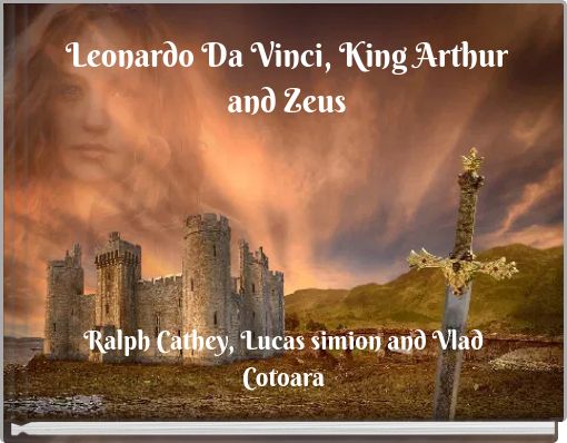Leonardo Da Vinci, King Arthur and Zeus