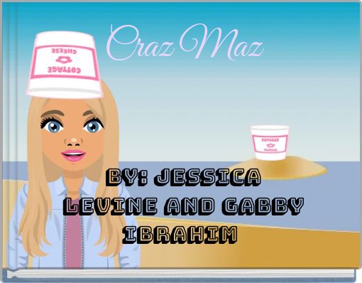 Craz Maz By: Jessica Levine and Gabby Ibrahim