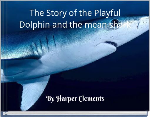 The Story of the Playful Dolphin and the mean shark